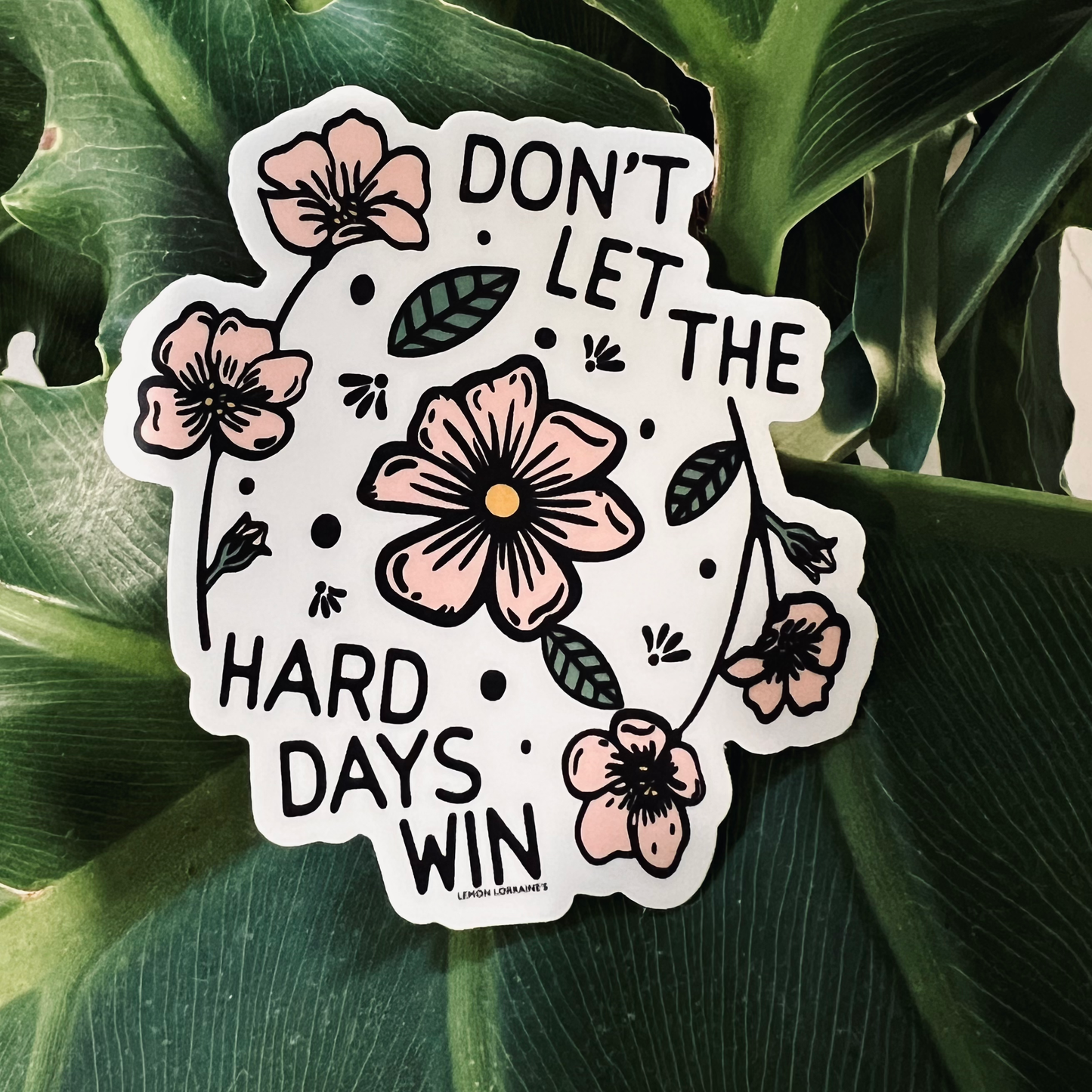 DON'T LET HARD DAYS WIN - Sticker Decal