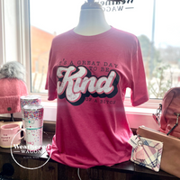 Great Day to be Kind... Graphic Tee