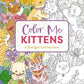 Color Me Kittens: A Purr-fect Adult Coloring Book