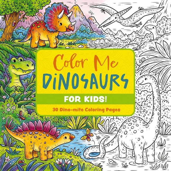 Color Me Dinosaurs (For Kids): 30 Dino-mite Coloring Pages
