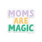 Moms Are Magic Vinyl Sticker