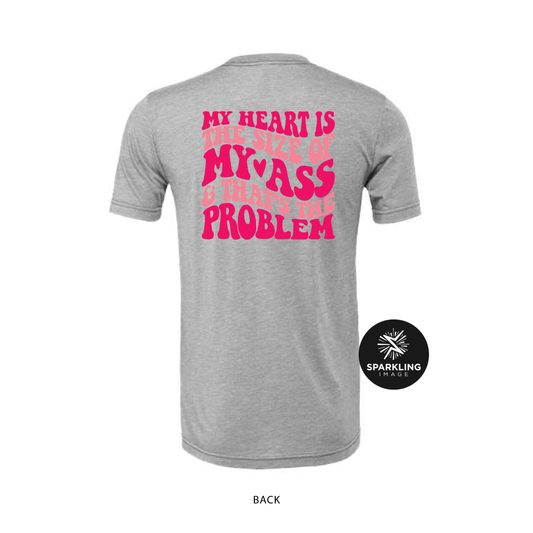 My Heart is as Big as My A$S.. Tee (S, M)
