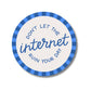 Don't Let The Internet Ruin Your Day Sticker