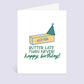 Butter Late Than Never Birthday Greeting Card